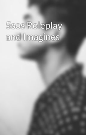 5sos Roleplay and Imagines by CalumisAlyskiwi