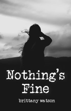 Nothing's Fine by snapitsbrittany