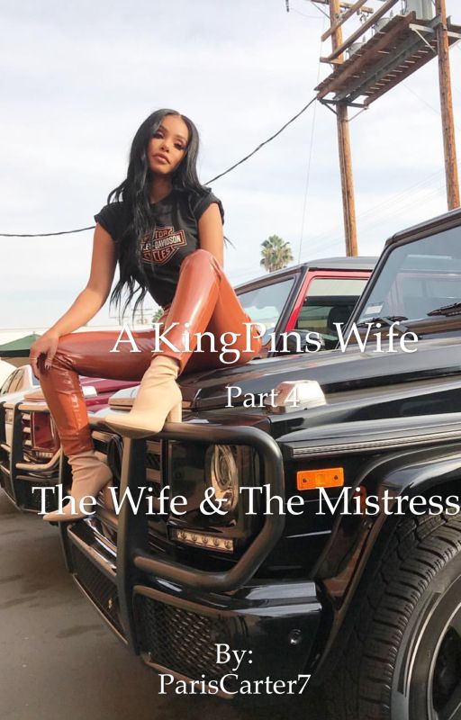 A KingPins Wife 4: The Wife & The Mistress by ParisCarter7