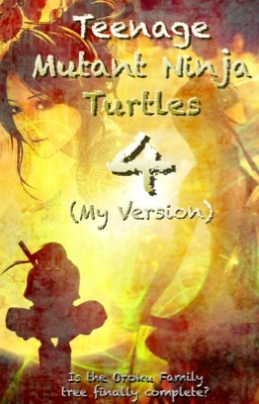 Teenage Mutant Ninja Turtles 4 (My Version) by TheGreenNinja82