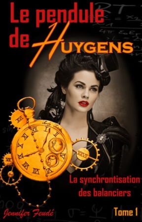 Le pendule de Huygens [Tome 1] : La synchronisation des balanciers by Jane-Feude