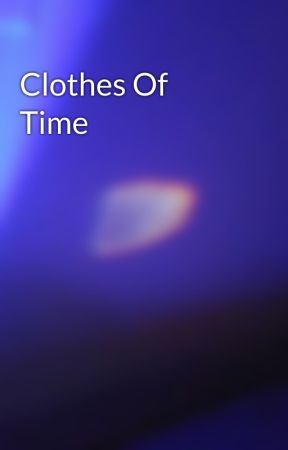 Clothes Of Time by chopnation101