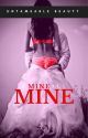 Mine, all Mine (Book 1) (Mature 18 ) by UntameableBeauty