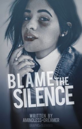 Blame The Silence (Camren) by amindless-dreamer