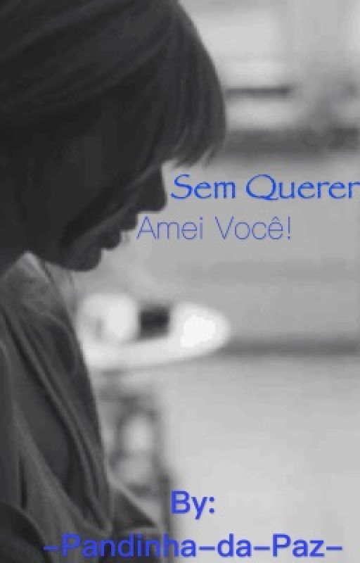 Sem querer amei você  by -Pandinha-da-Paz-