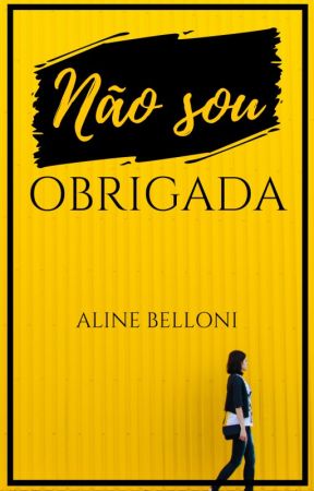 Não sou obrigada by AlineBelloni