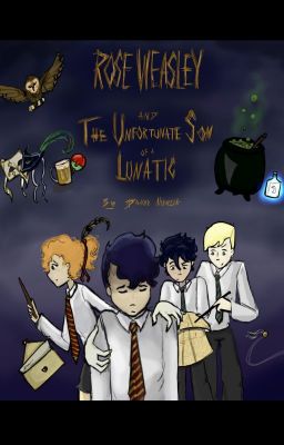 Rose Weasley and The Unfortunate Son of a Lunatic cover