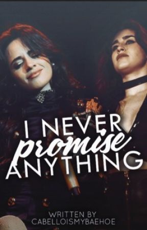 I Never Promise Anything by CabelloIsMyBaeHoe