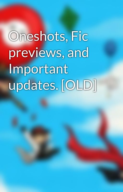 Oneshots, Fic previews, and Important updates. [OLD] by ShadowedLove97