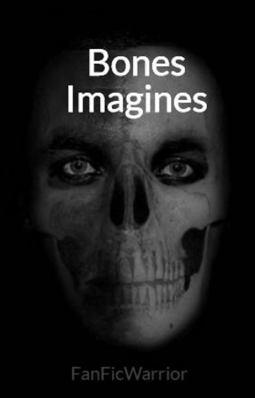 Bones Imagines by FanFicWarrior