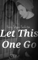 Let This One Go by xPhase