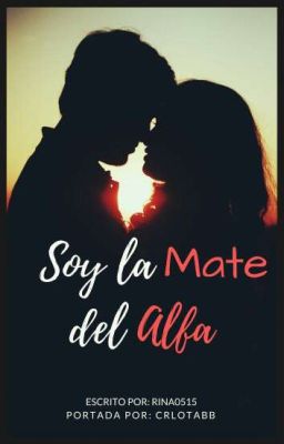 Soy La Mate Del Alfa (Libro 1 de la saga: Secretos De Luna) {Editando} cover