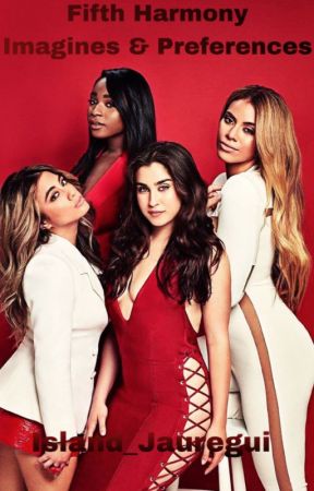 Fifth Harmony Imagines and Preferences  {Completed} by sunnyhosie