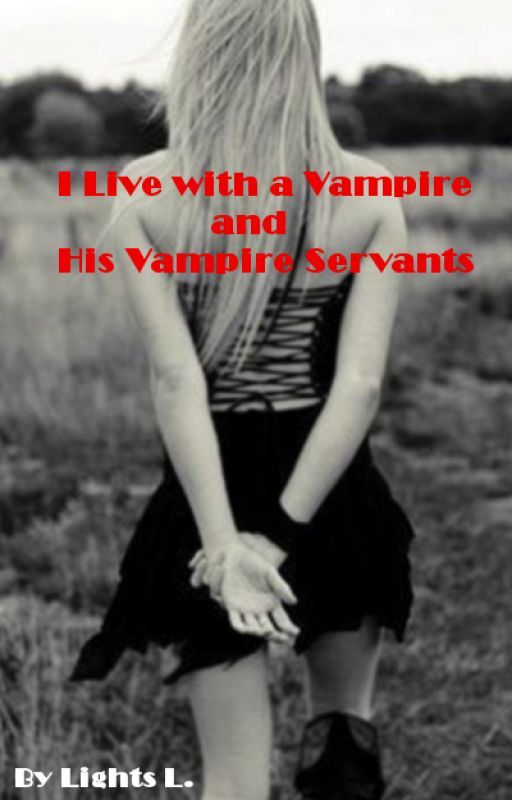 I Live with a Vampire and His Vampire Servants ✓ by obliviongirl14