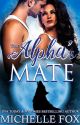 The Alpha's Mate by MichelleFoxRomance