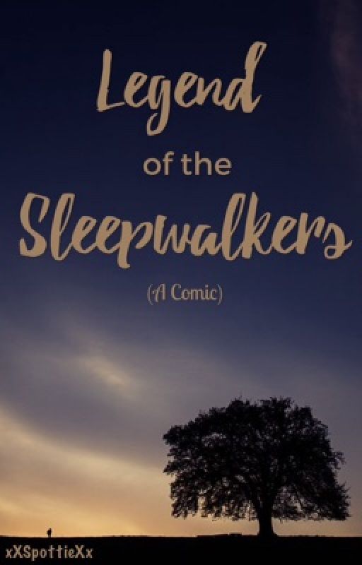 Legend of the Sleepwalkers by xXSpottieXx