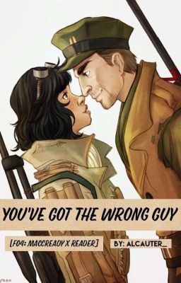 You've Got The Wrong Guy. [FALLOUT 4 x Reader]( MACCREADY x READER ) cover