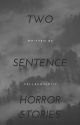 Two Sentence Horror Stories by Pellegrino117