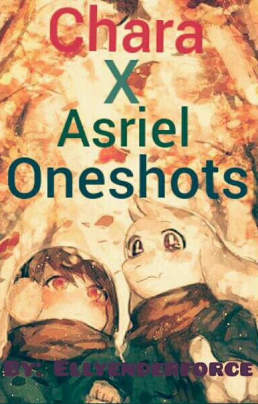 Chara x Asriel Oneshots [EDITING] by Ellyenderforce