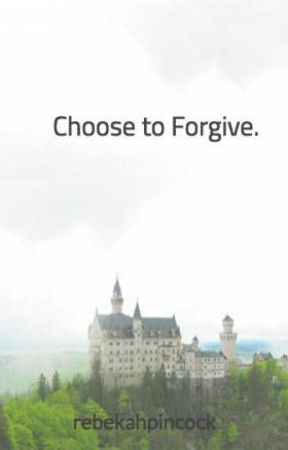 Choose to Forgive. by rebekahpincock