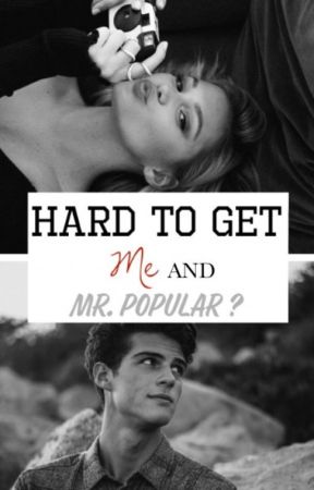 Hard to get  "Me and Mr. Popular ?" by fleurdecerise7