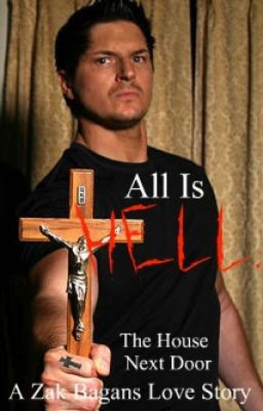 "All Is Hell"; The House Next Door; (Zak Bagans Love Story) by SabrinaMayy