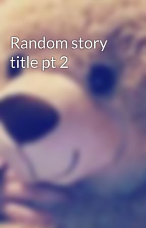 Random story title pt 2  by Just_meeeXP