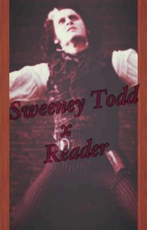 Sweeney Todd X Reader by potentialcrackaddict