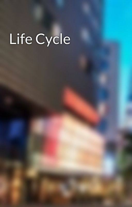 Life Cycle by mysteryreader2003