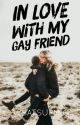 In Love With My Gay Friend (EDITING) by whatsupmic