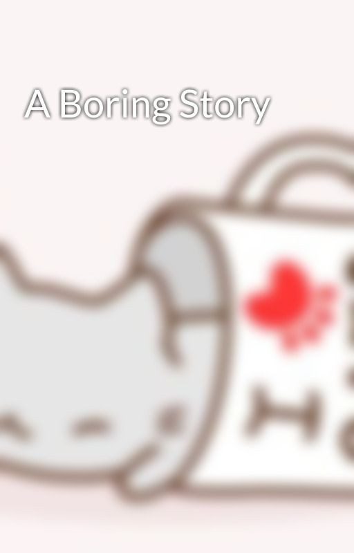 A Boring Story by stuede