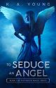 To Seduce an Angel | 18  ✔ by SerenityR0se