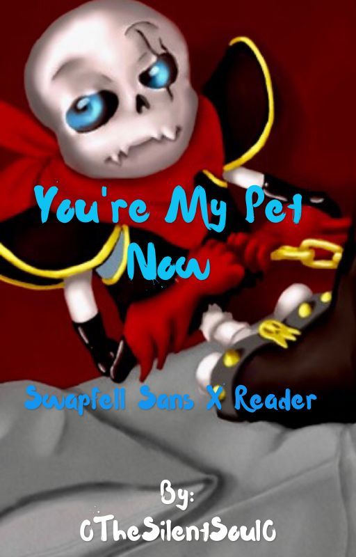 You're My Pet Now {Swapfell Sans x reader}  by 0TheSilentSoul0