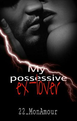 My POSSESSIVE ex-LOVER(Sequel of SHE'S MINE, EXCLUSIVELY MINE) (COMPLETED) cover