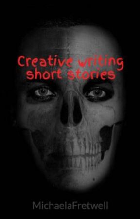 Creative writing short stories by MichaelaFretwell