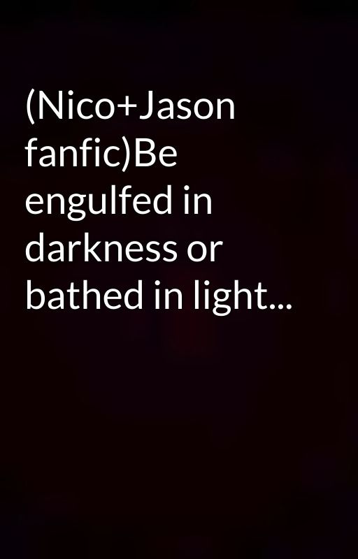 (Nico Jason fanfic)Be engulfed in darkness or bathed in light... by HoiLamCheung