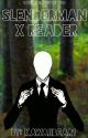 Slenderman X reader [rewritten/edited] by BugzBun