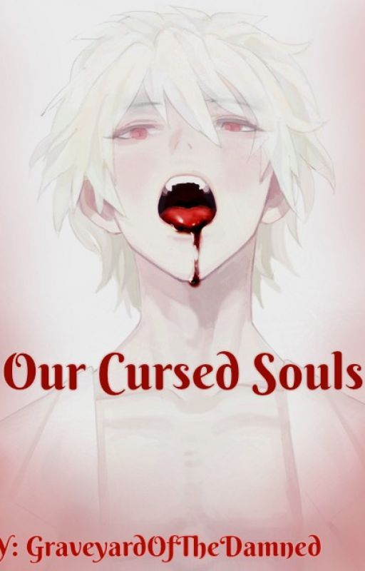 Our Cursed Souls by GraveyardOfTheDamned