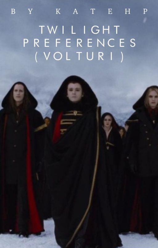 Twilight Preferences (Volturi) {On Hold/Editing} by insearchofthemuses