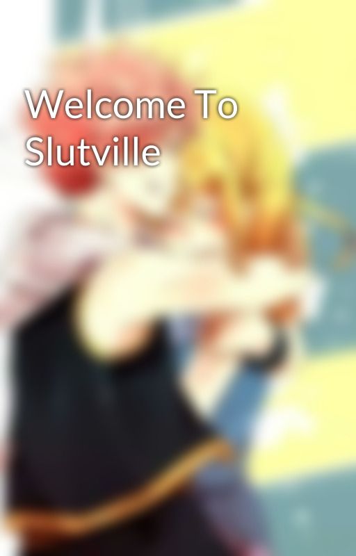 Welcome To Slutville  by dimondsinger