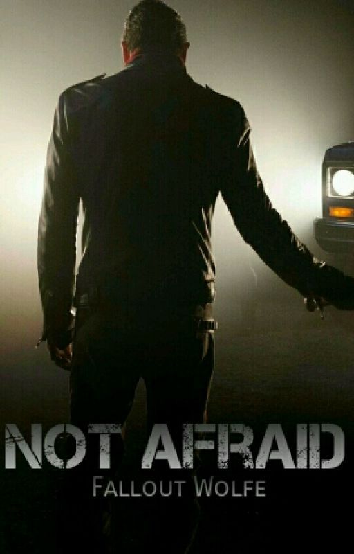 Not Afraid - Negan X Reader by FalloutWolfe