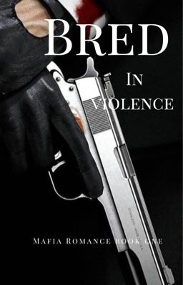 Bred In Violence (A Mafia Romance Book One) #𝐁𝐨𝐨𝐤 𝟏 cover