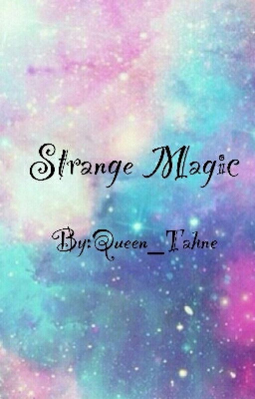 Strange Magic by Queen_Tahne