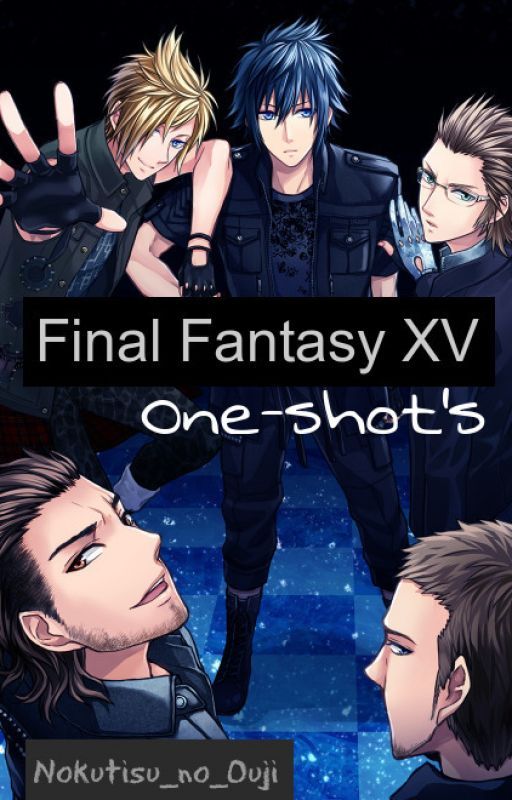 Final Fantasy XV One-shot's [OPEN REQUEST] by Nokutisu_no_Ouji