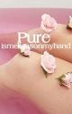 Pure by ismellgasonmyhand