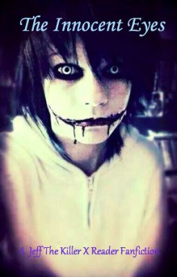 The Innocent Eyes (Jeff The Killer X Reader) cover