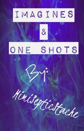 Imagines/One Shots by MimiSepticStache