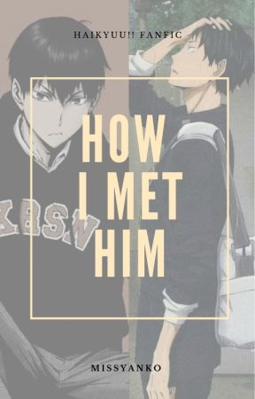 How I Met Him (Kageyamaxreader) by MissYanko