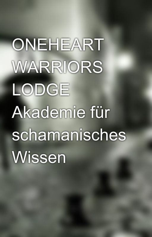 ONEHEART WARRIORS LODGE Akademie für schamanisches Wissen by shamanlight