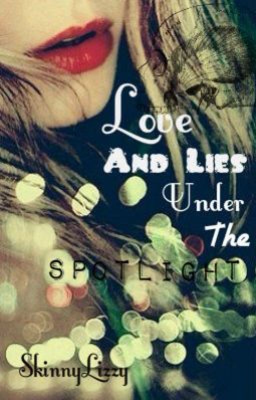 Love And Lies Under The Spotlight by SkinnyLizzy